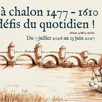 Exposition temporaire : « Vivre à Chalon 1477 – 1610 : Les Défis du quotidien ! »