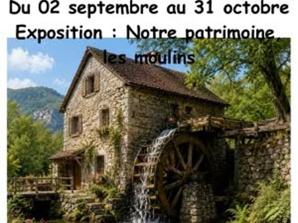 Exposition : Notre patrimoine, les moulins