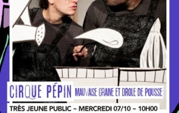 Cirque Pépin - Mauvaise graine et petite pousse