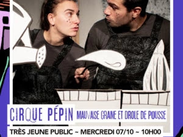 Cirque Pépin - Mauvaise graine et petite pousse